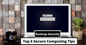 image represents Desktop Security: Top 5 Secure Computing Tips