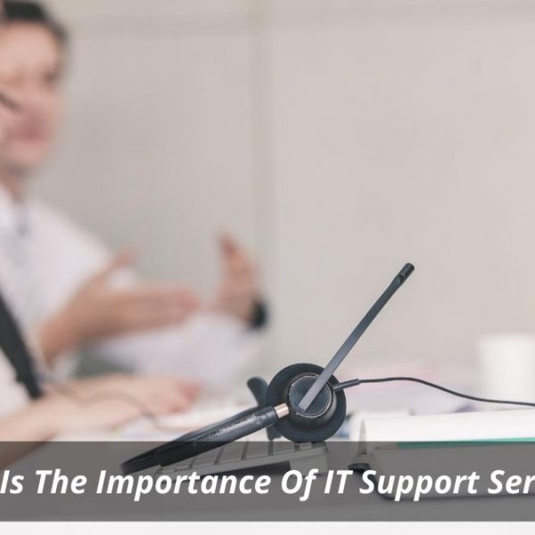 Image presents What Is The Importance Of IT Support Services