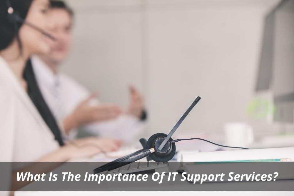 Image presents What Is The Importance Of IT Support Services